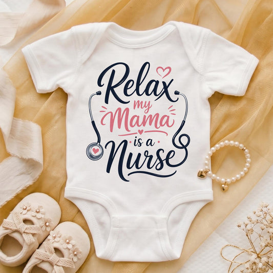 Relax My Mama Is A Nurse Baby Onesie, Nurse Mom Gift, Future Nurse Bodysuit, Baby Shower Gift For Nurse, Newborn Hospital Outfit