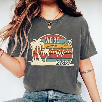 We Be Trippin 2026 Shirt, Girls Trip Shirt, Matching Group Vacation Tees, Retro Beach Sunset Shirt, Women Summer Travel T-shirt