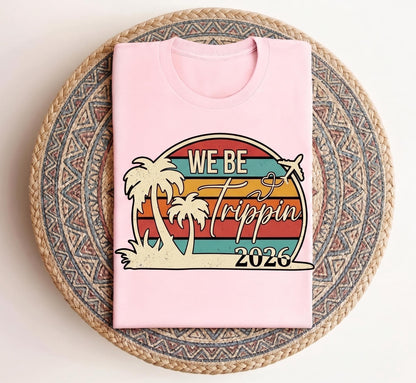We Be Trippin 2026 Shirt, Girls Trip Shirt, Matching Group Vacation Tees, Retro Beach Sunset Shirt, Women Summer Travel T-shirt