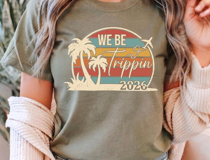 We Be Trippin 2026 Shirt, Girls Trip Shirt, Matching Group Vacation Tees, Retro Beach Sunset Shirt, Women Summer Travel T-shirt