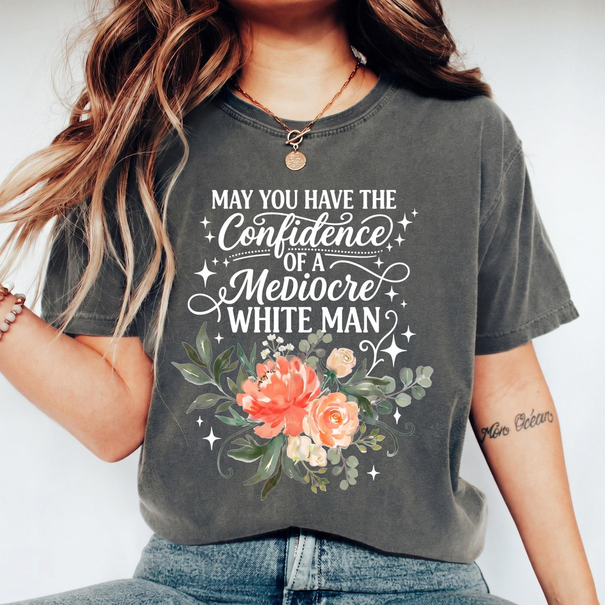 May You Have The Confidence Of A Mediocre White Man Shirt, Boho Floral Feminist Tee, Sarcastic Girl Power T-Shirt, Funny Women Gift