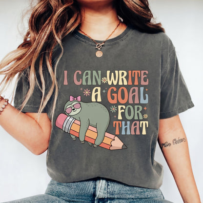 I Can Write A Goal For That Sloth Shirt, Groovy Special Education Teacher Tee, Funny SPED Teacher Gift, Productivity Shirt, Back To School