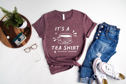 It's A Tea Shirt You Wouldn't Understand, Sarcastic Tea Lover Tee, Funny Introvert Gift, Cute Tea Cup Graphic Tshirt, Cozy Bookish Top