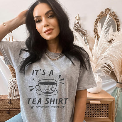 It's A Tea Shirt You Wouldn't Understand, Sarcastic Tea Lover Tee, Funny Introvert Gift, Cute Tea Cup Graphic Tshirt, Cozy Bookish Top