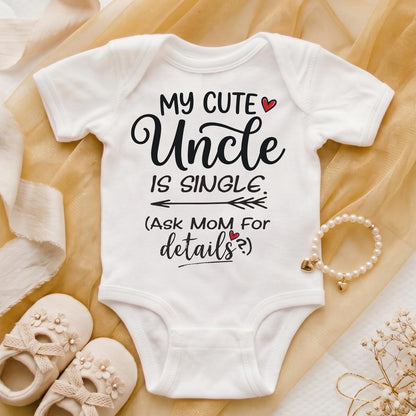 Funny Uncle Baby Bodysuit, My Uncle Is Single Baby Shirt, Baby Shower Gift for Nephew or Niece, Ask Mom For Details Newborn Outfit
