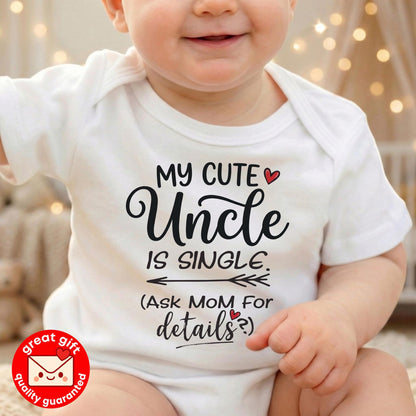 Funny Uncle Baby Bodysuit, My Uncle Is Single Baby Shirt, Baby Shower Gift for Nephew or Niece, Ask Mom For Details Newborn Outfit